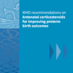 WHO recommendations on antenatal corticosteroids for improving preterm birth outcomes